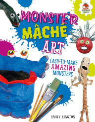 Title: Monster Mâché Art, Author: Emily Kington