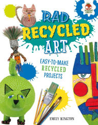 Title: Rad Recycled Art, Author: Emily Kington