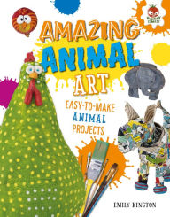 Title: Amazing Animal Art, Author: Emily Kington