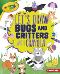 Title: Let's Draw Bugs and Critters with Crayola!, Author: Kathy Allen