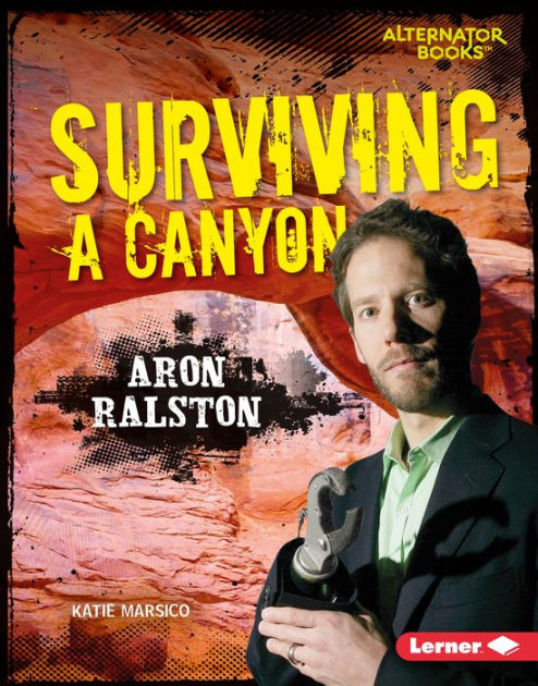 Surviving a Canyon: Aron Ralston by Katie Marsico | eBook (NOOK Kids ...