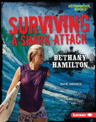 Title: Surviving a Shark Attack: Bethany Hamilton, Author: Katie Marsico