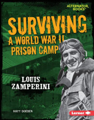 Title: Surviving a World War II Prison Camp: Louis Zamperini, Author: Matt Doeden