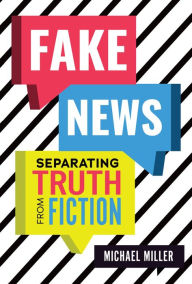 Title: Fake News: Separating Truth from Fiction, Author: Michael Miller