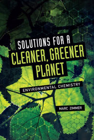 Title: Solutions for a Cleaner, Greener Planet: Environmental Chemistry, Author: Marc Zimmer