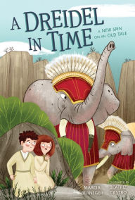Title: A Dreidel in Time: A New Spin on an Old Tale, Author: Marcia Berneger