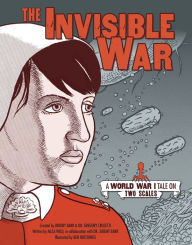 Title: The Invisible War: A World War I Tale on Two Scales, Author: Jeremy Barr
