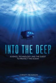Best forums to download books Into the Deep: Science, Technology, and the Quest to Protect the Ocean by Christy Peterson in English 9781541555556 FB2 MOBI PDB