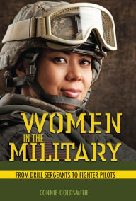Title: Women in the Military: From Drill Sergeants to Fighter Pilots, Author: Connie Goldsmith