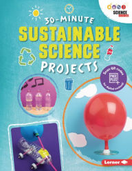 Title: 30-Minute Sustainable Science Projects, Author: Loren Bailey