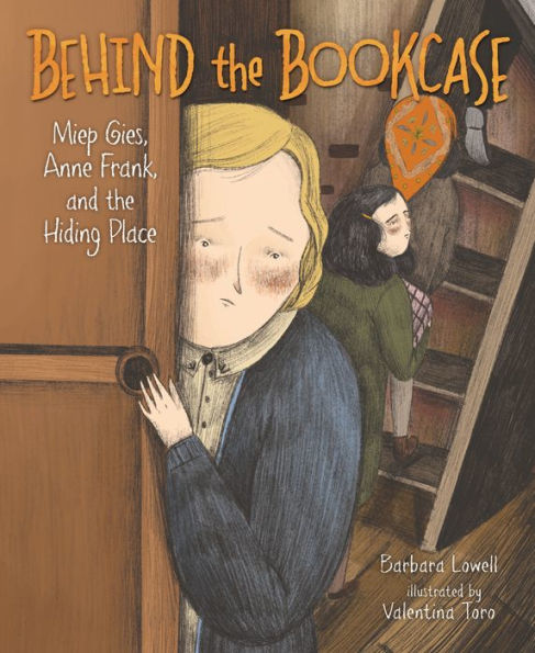 Behind the Bookcase: Miep Gies, Anne Frank, and Hiding Place