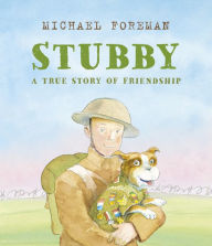 Title: Stubby: A True Story of Friendship, Author: Michael Foreman