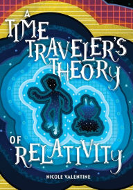 Title: A Time Traveler's Theory of Relativity, Author: Nicole Valentine