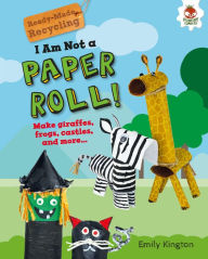 Title: I Am Not a Paper Roll!, Author: Emily Kington