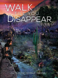Title: Walk Till You Disappear, Author: Jacqueline Dembar Greene