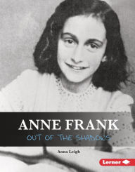 Title: Anne Frank: Out of the Shadows, Author: Anna Leigh