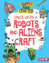 Title: Once Upon a Robots and Aliens Craft, Author: Annalees Lim