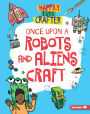 Once Upon a Robots and Aliens Craft