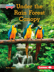 Title: Under the Rain Forest Canopy, Author: Katie Peters