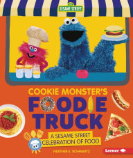 Title: Cookie Monster's Foodie Truck: A Sesame Street ® Celebration of Food, Author: Heather E. Schwartz