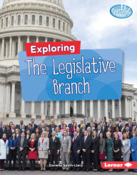 Title: Exploring the Legislative Branch, Author: Danielle Smith-Llera