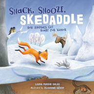 Title: Snack, Snooze, Skedaddle: How Animals Get Ready for Winter, Author: Laura Purdie Salas