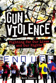 Title: Gun Violence: Fighting for Our Lives and Our Rights, Author: Matt Doeden