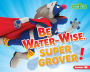Be Water-Wise, Super Grover!