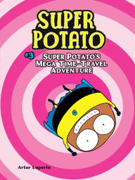 French ebook free download Super Potato's Mega Time-Travel Adventure: Book 3 by Artur Laperla