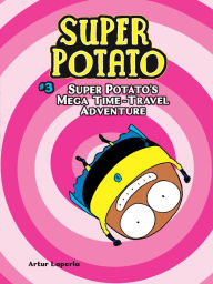 Title: Super Potato's Mega Time-Travel Adventure (Super Potato Series #3), Author: Artur Laperla