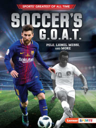 Title: Soccer's G.O.A.T.: Pelé, Lionel Messi, and More, Author: Jon M. Fishman