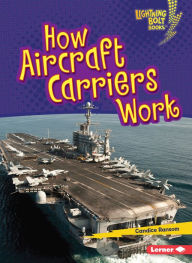 Title: How Aircraft Carriers Work, Author: Candice Ransom