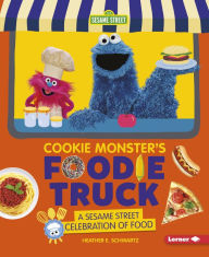 Title: Cookie Monster's Foodie Truck: A Sesame Street ® Celebration of Food, Author: Heather E. Schwartz