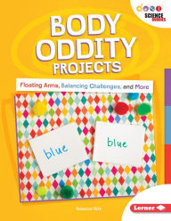 Title: Body Oddity Projects: Floating Arms, Balancing Challenges, and More, Author: Rebecca Felix