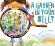 Title: A Garden in Your Belly: Meet the Microbes in Your Gut, Author: Masha D'yans