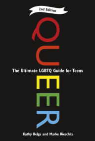 Title: Queer, 2nd Edition: The Ultimate LGBTQ Guide for Teens, Author: Kathy Belge