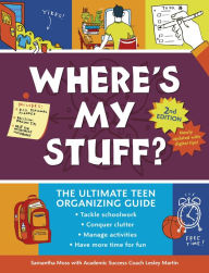 Title: Where's My Stuff? 2nd Edition: The Ultimate Teen Organizing Guide, Author: Lesley Martin