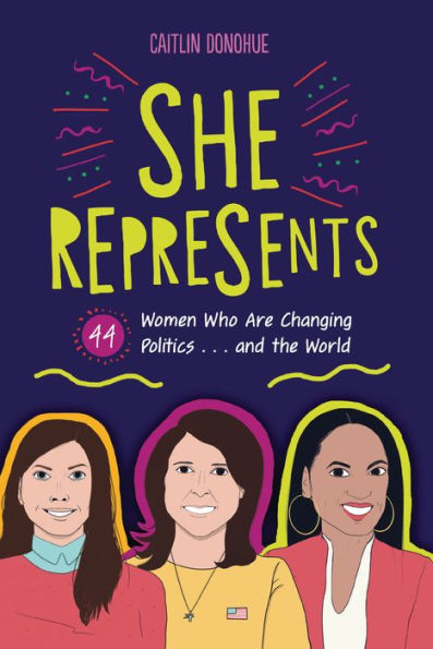 She Represents: 44 Women Who Are Changing Politics . and the World