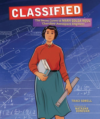 Classified: The Secret Career of Mary Golda Ross, Cherokee Aerospace  Engineer by Traci Sorell, Natasha Donovan, Hardcover | Barnes & Noble®