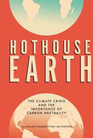 Title: Hothouse Earth: The Climate Crisis and the Importance of Carbon Neutrality, Author: Stephanie Sammartino McPherson