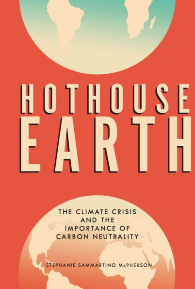 Hothouse Earth: the Climate Crisis and Importance of Carbon Neutrality