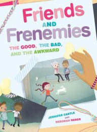 Title: Friends and Frenemies: The Good, the Bad, and the Awkward, Author: Jennifer Castle