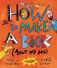 Title: How to Make a Book (about My Dog), Author: Chris Barton