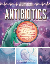 Title: Antibiotics: A Graphic History, Author: Brandon Terrell