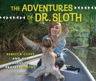 Free downloadable ebooks for mobile The Adventures of Dr. Sloth: Rebecca Cliffe and Her Quest to Protect Sloths 9781541589391 by Suzi Eszterhas (English Edition) MOBI