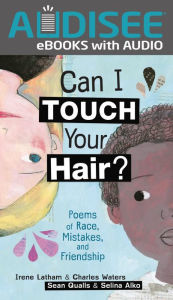 Title: Can I Touch Your Hair?: Poems of Race, Mistakes, and Friendship, Author: Irene Latham