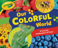 Title: Our Colorful World: A Crayola ® Celebration of Color, Author: Mari Schuh