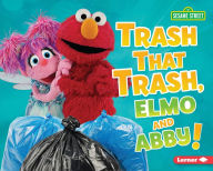 Title: Trash That Trash, Elmo and Abby!, Author: Mary Lindeen