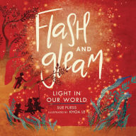 Title: Flash and Gleam: Light in Our World, Author: Sue Fliess