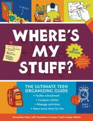 Title: Where's My Stuff? 2nd Edition: The Ultimate Teen Organizing Guide, Author: Lesley Martin